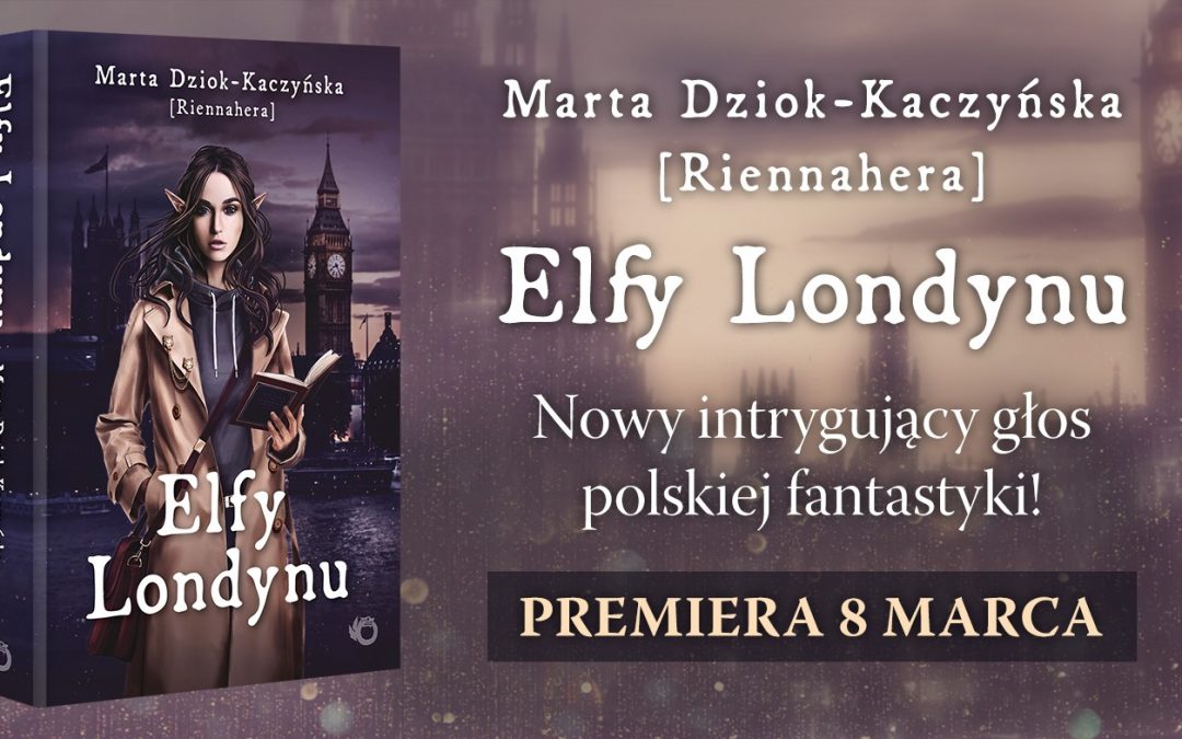 Elfy Londynu- opowieść Marty Dziok- Kaczyńskiej już wkrótce!